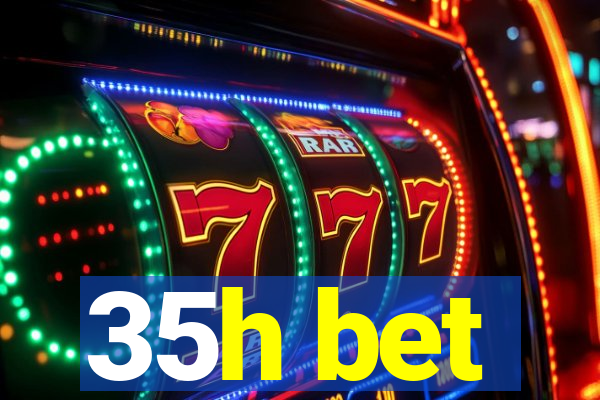 35h bet